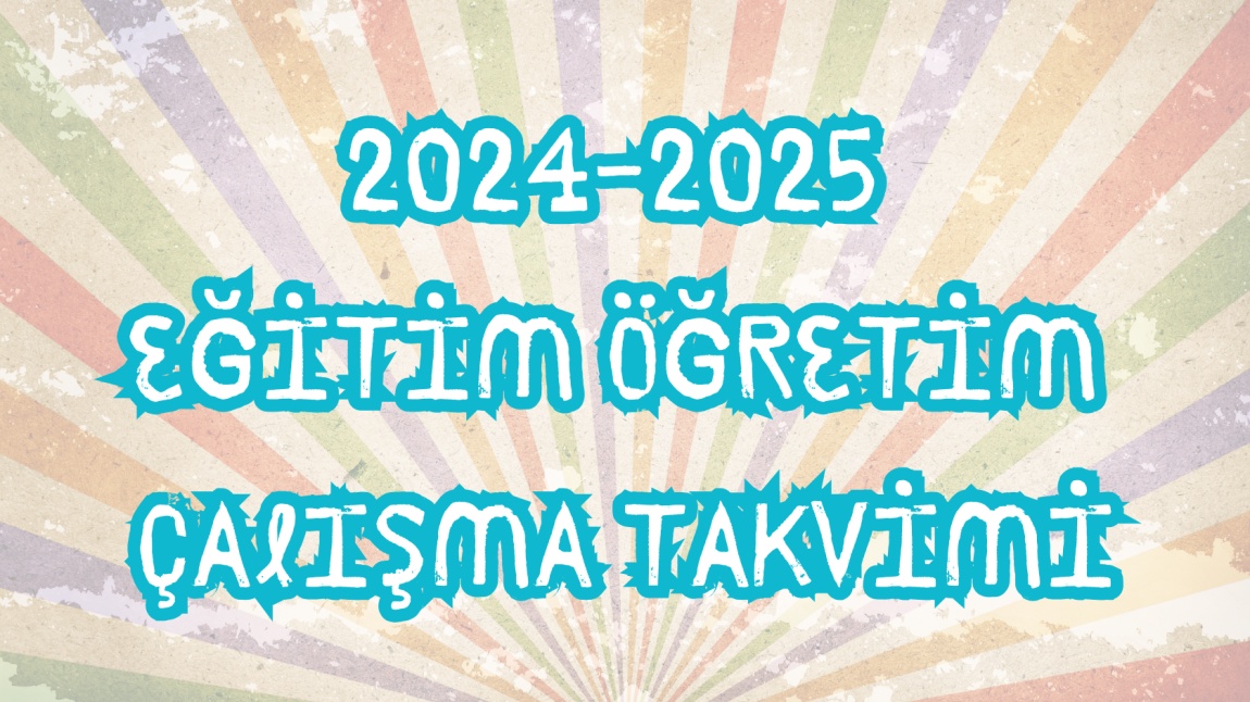 2024-2025 EĞİTİM ÖĞRETİM YILI ÇALIŞMA TAKVİMİ